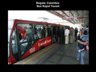 Bogotá, Colombia: 
Bus Rapid Transit 
 