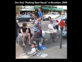 Our first "Parking Spot Squat" in Brooklyn, 2006 
 