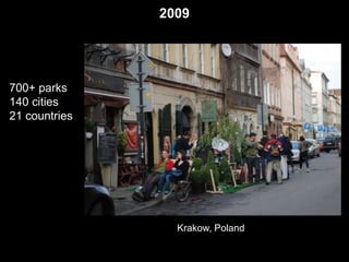 2009 
700+ parks 
140 cities 
21 countries 
Krakow, Poland 
 