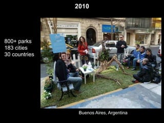 2010 
800+ parks 
183 cities 
30 countries 
Buenos Aires, Argentina 
 