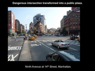 Dangerous intersection transformed into a public plaza. 
Ninth Avenue at 14th Street, Manhattan. 
 