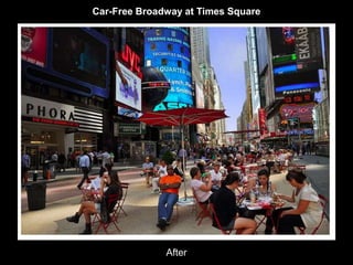 Car-Free Broadway at Times Square 
After 
 