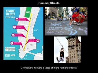 Summer Streets 
Giving New Yorkers a taste of more humane streets. 
 
