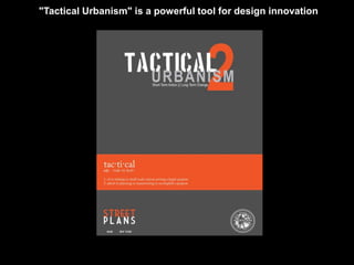 "Tactical Urbanism" is a powerful tool for design innovation 
 