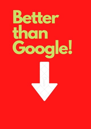 Better
than
Google!
 