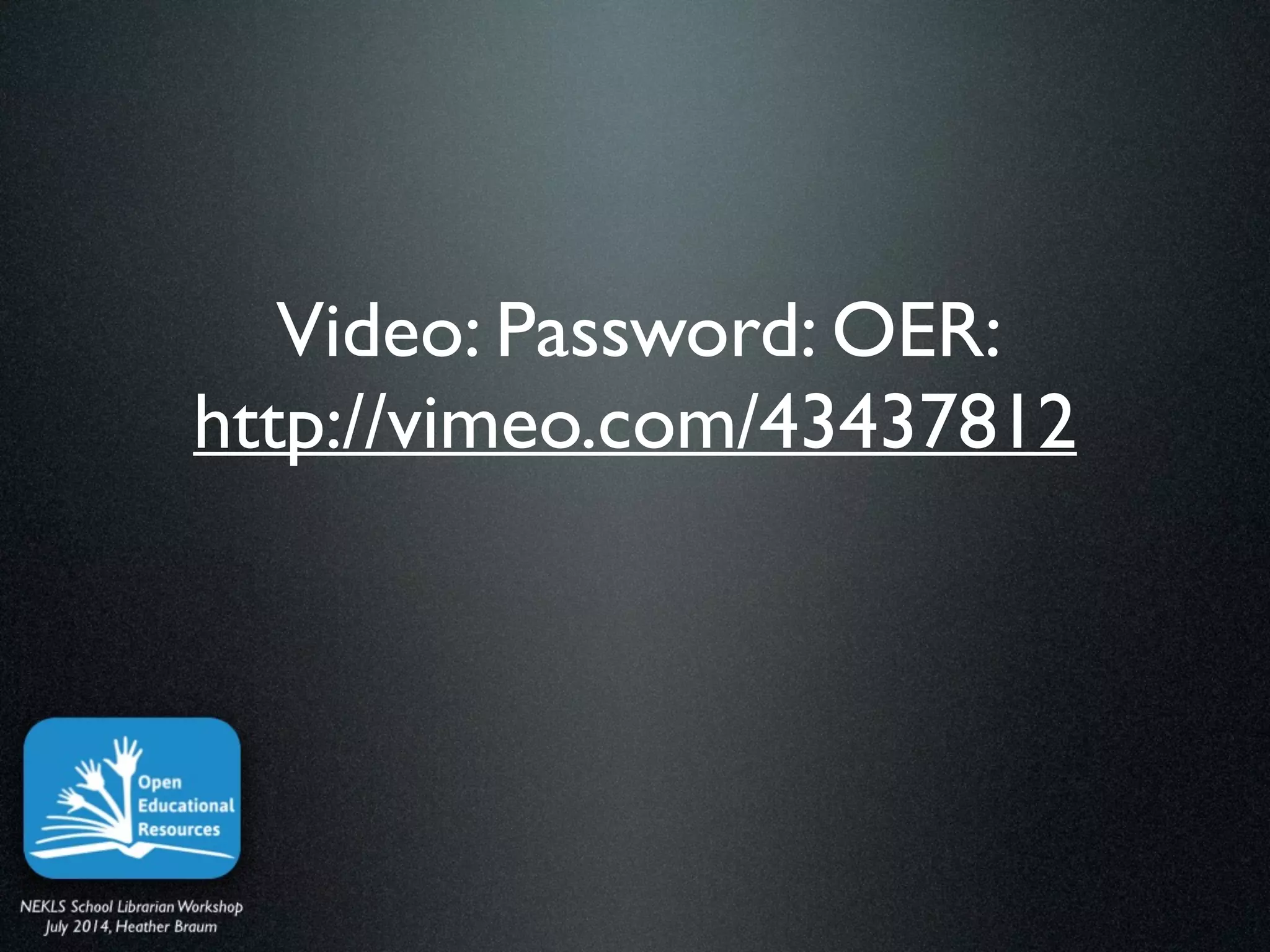 Video: Password: OER:  
http://vimeo.com/43437812
 