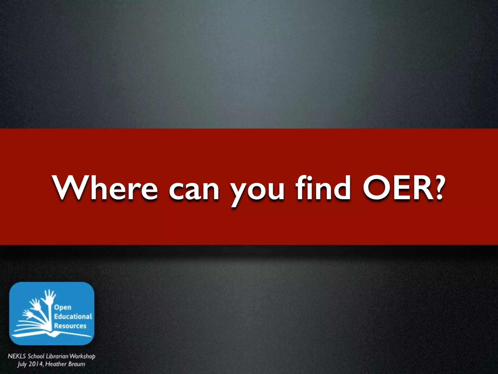 Where can you ﬁnd OER?
 