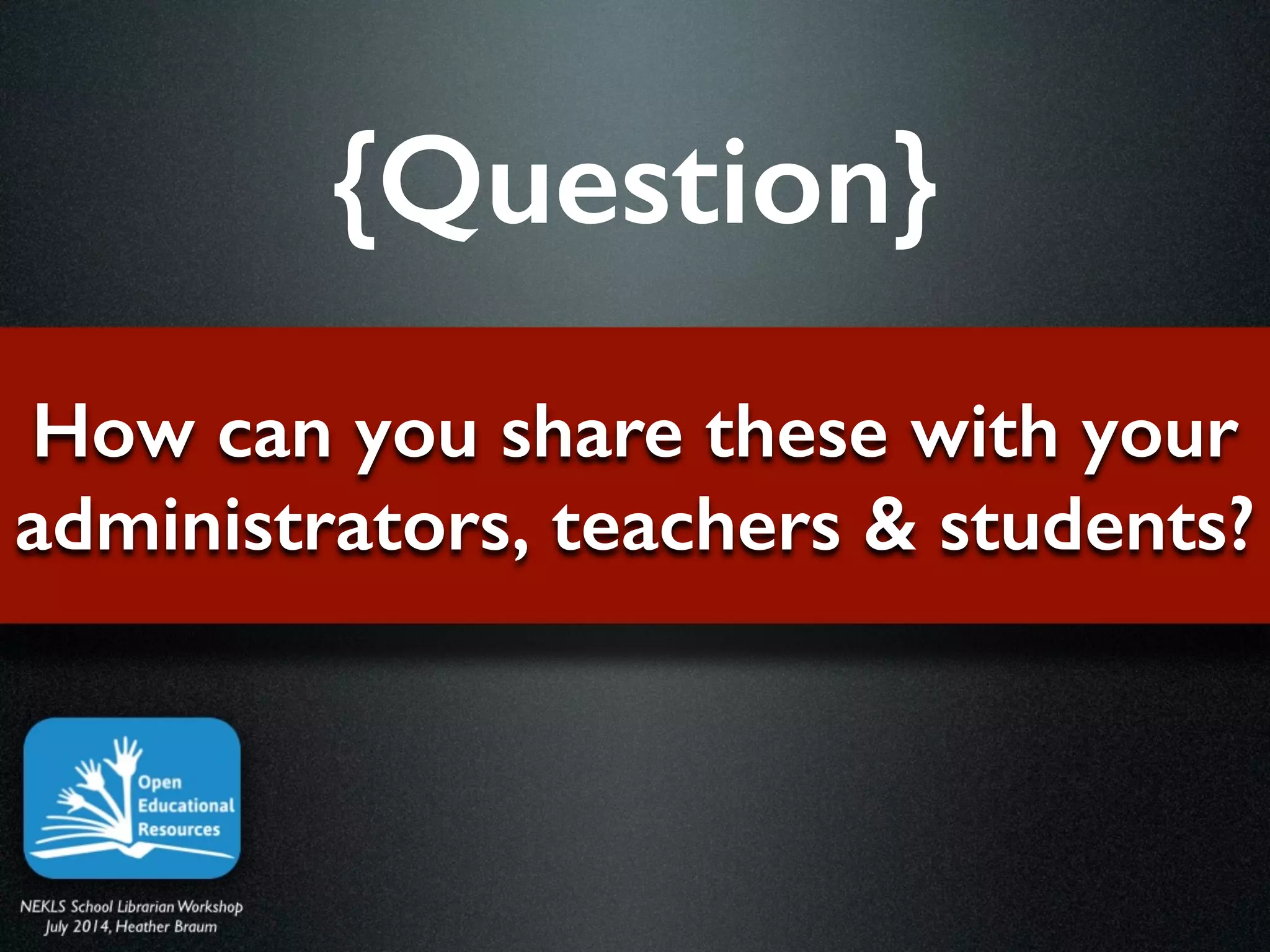 How can you share these with your
administrators, teachers & students?
{Question}
 