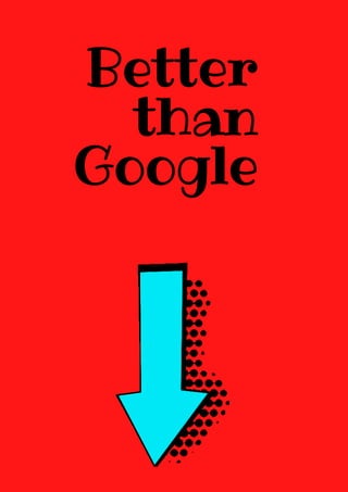 Better
than
Google


 
