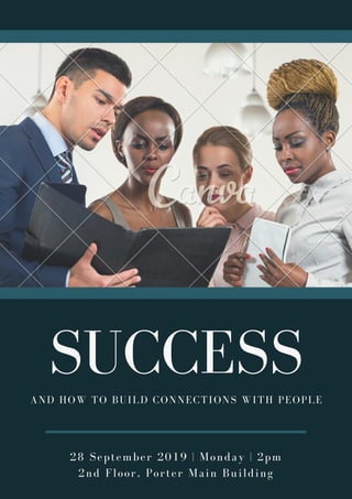 SUCCESS
AND HOW TO BUILD CONNECTIONS WITH PEOPLE
28 September 2019 | Monday | 2pm
2nd Floor, Porter Main Building
 