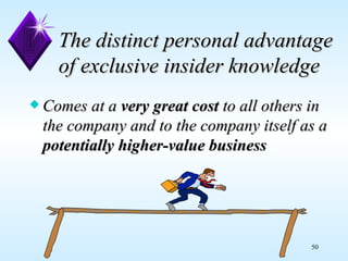 The distinct personal advantage of exclusive insider knowledge Comes at a  very great cost  to all others in the company and to the company itself as a  potentially higher-value business 