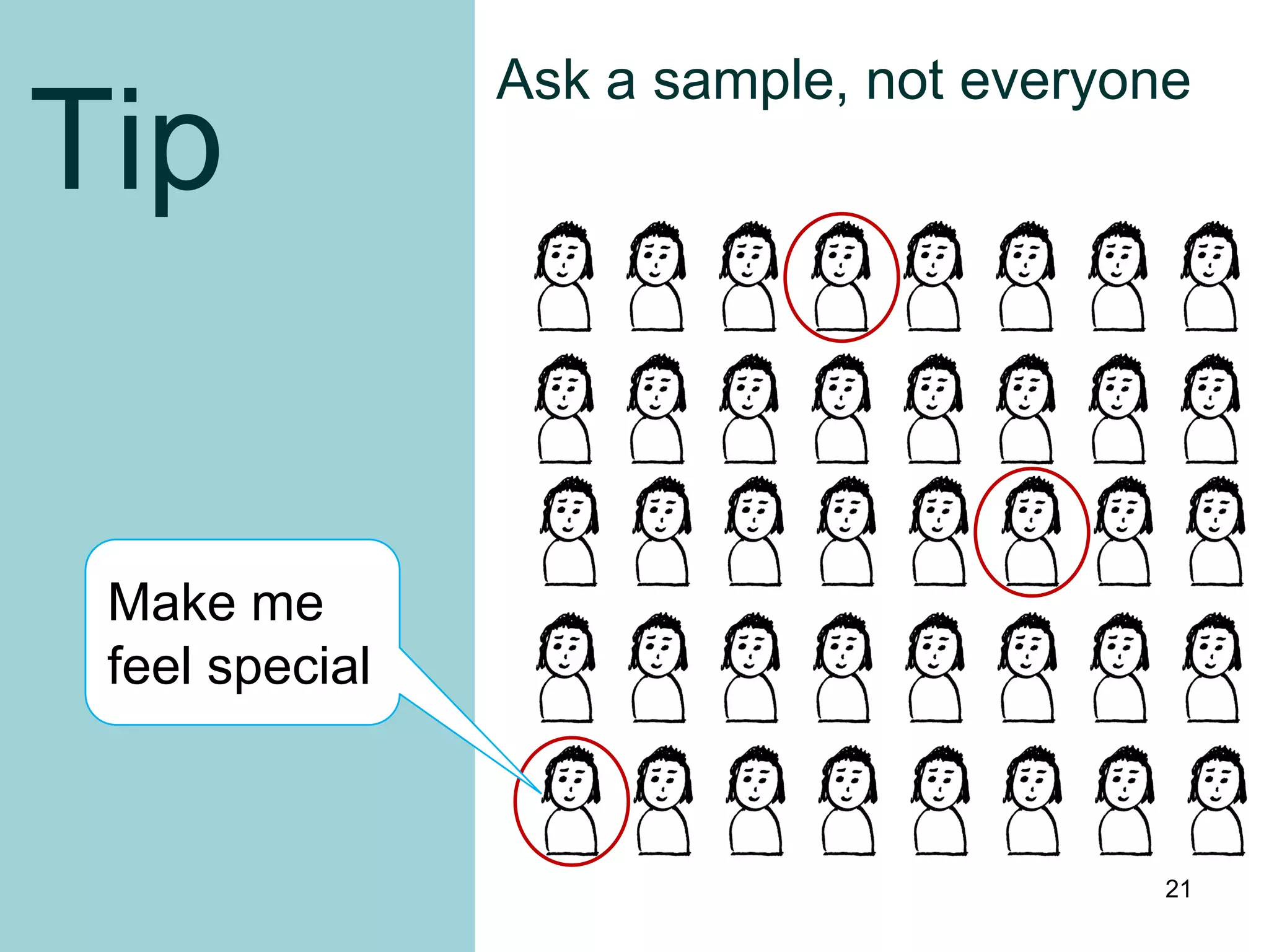 Ask a sample, not everyone
Tip


 Make me
 feel special



                                         21
 