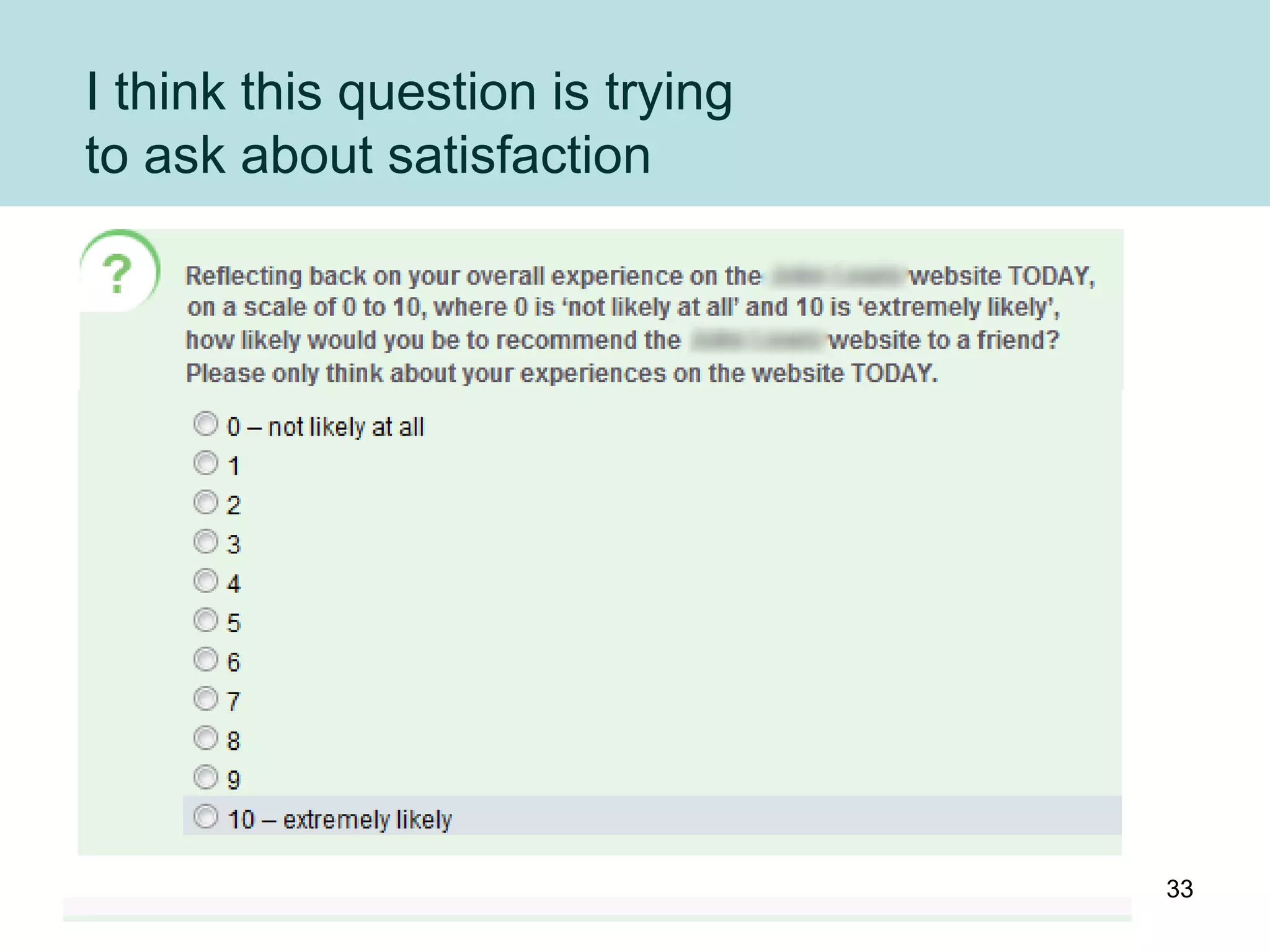 I think this question is trying
to ask about satisfaction




                                  33
 