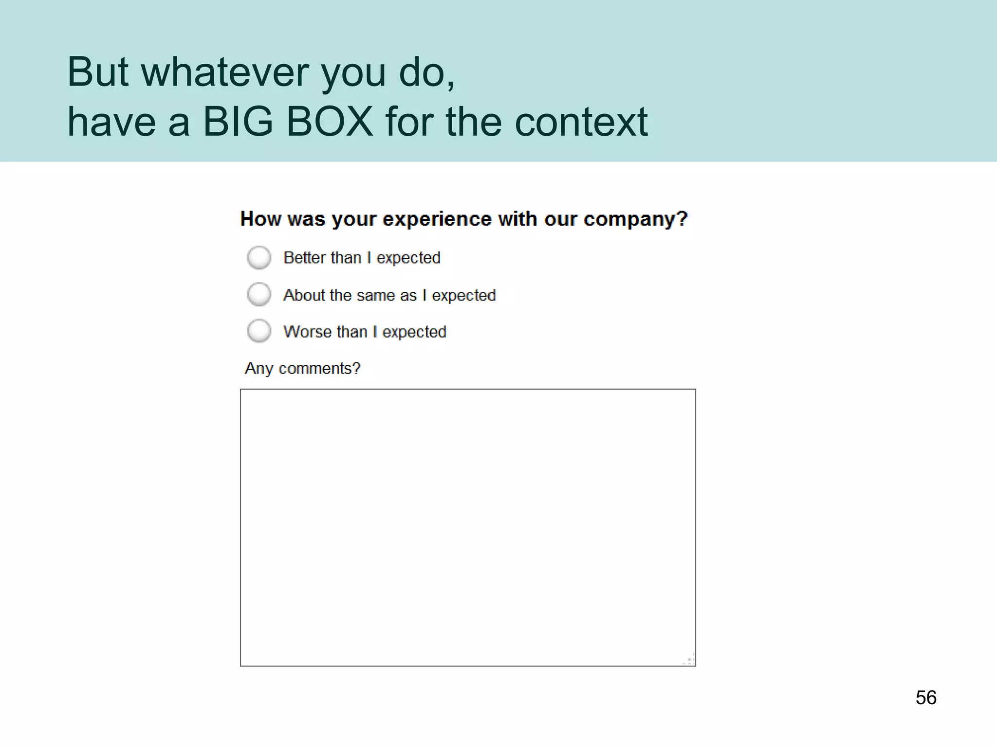 But whatever you do,
have a BIG BOX for the context




                                 56
 