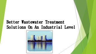 Better Wastewater Treatment
Solutions On An Industrial Level
 