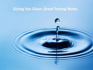 Giving You Clean, Great Tasting Water​
 