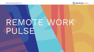 Remote Work Starter Kit
REMOTE WORK
PULSE
 