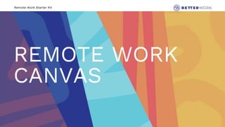 Remote Work Starter Kit
REMOTE WORK
CANVAS
 
