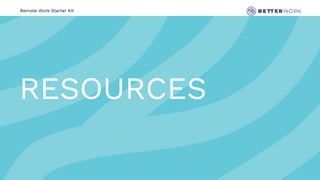 Remote Work Starter Kit
RESOURCES
 