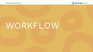 Remote Work Starter Kit
WORKFLOW
 