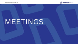 Remote Work Starter Kit
MEETINGS
 