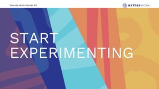 Remote Work Starter Kit
START
EXPERIMENTING
 