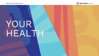 Remote Work Starter Kit
YOUR
HEALTH
 