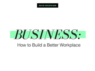 How to Build a Better Workplace
 