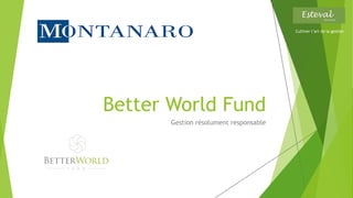 Better World Fund
Gestion résolument responsable
Cultiver l’art de la gestion
 