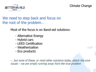Climate Change


We need to step back and focus on
the root of the problem…
 