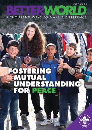BETTERWORLDA T H O U S A N D WAY S T O M A K E A D I F F E R E N C E
J U LY 2 0 1 6
FOSTERING
	MUTUAL
	UNDERSTANDING
	FOR PEACE
 