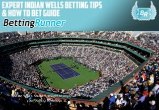 1
Indian Wells Masters insight to improveIndian Wells Masters insight to improve
your betting revenuesyour betting revenues
 