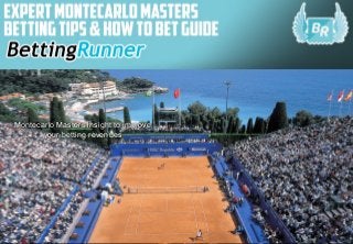 1
Montecarlo Masters insight to improveMontecarlo Masters insight to improve
your betting revenuesyour betting revenues
 