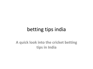 betting tips india
A quick look into the cricket betting
tips in India
 