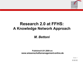 Research 2.0 at FFHS: A Knowledge Network Approach M. Bettoni Published 6.01.2009 on: www.wissenschaftsmanagement-online.de 