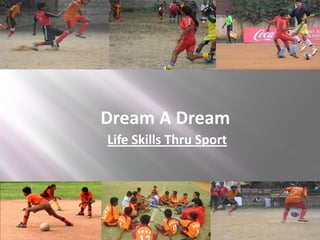 Dream A Dream
Life Skills Thru Sport
 