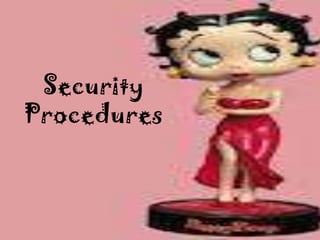 Security
Procedures
 