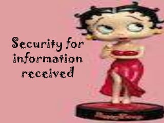 Security for
information
  received
 