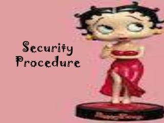 Security
Procedure
 