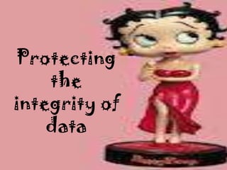 Protecting
    the
integrity of
    data
 