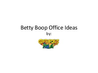 Betty Boop Office Ideas
          by:
 