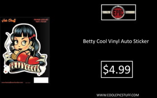 Betty Cool Vinyl Auto Sticker
$4.99
WWW.COOLEPICSTUFF.COM
 