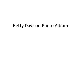 Betty Davison Photo Album
 