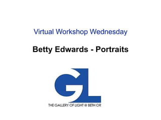 Virtual Workshop Wednesday
Betty Edwards - Portraits
 