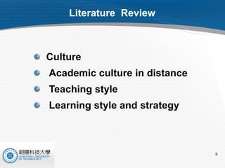 Literature  Review Culture Academic culture in distance Teaching style Learning style and strategy 