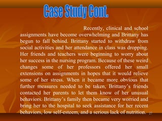 2727
Recently, clinical and school
assignments have become overwhelming and Brittany has
begun to fall behind. Brittany st...