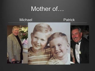 Mother of…
Michael Patrick
 