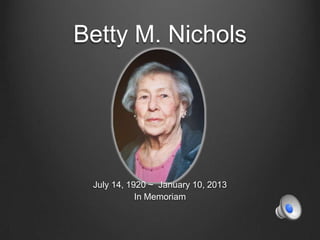 Betty M. Nichols
July 14, 1920 ~ January 10, 2013
In Memoriam
 