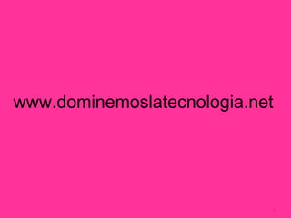 www.dominemoslatecnologia.net




                            16
 
