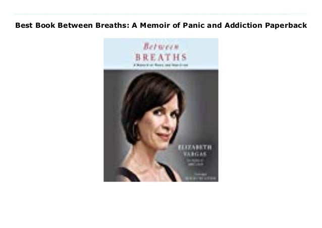 File Between Breaths A Memoir Of Panic And Addiction Pdf